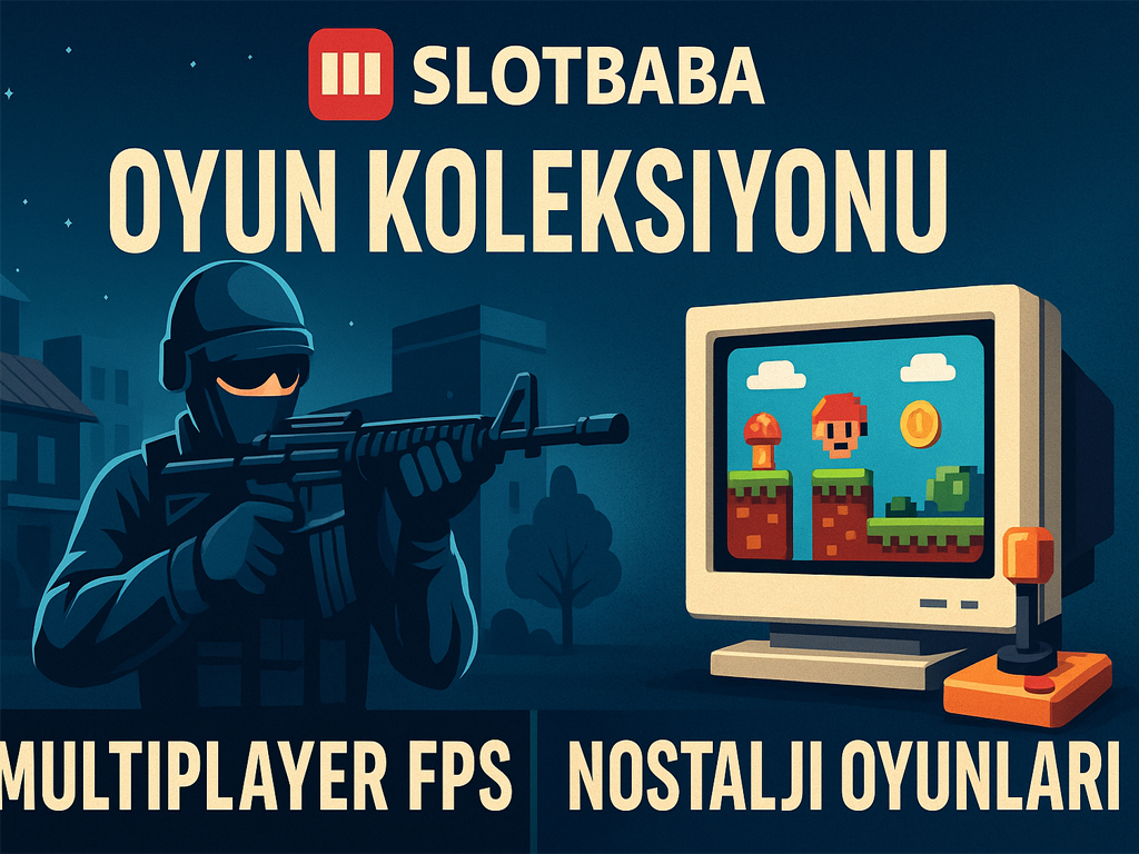 Slotbaba Oyun Koleksiyonu: Multiplayer FPS ve Nostalji Oyunları İncelemesi