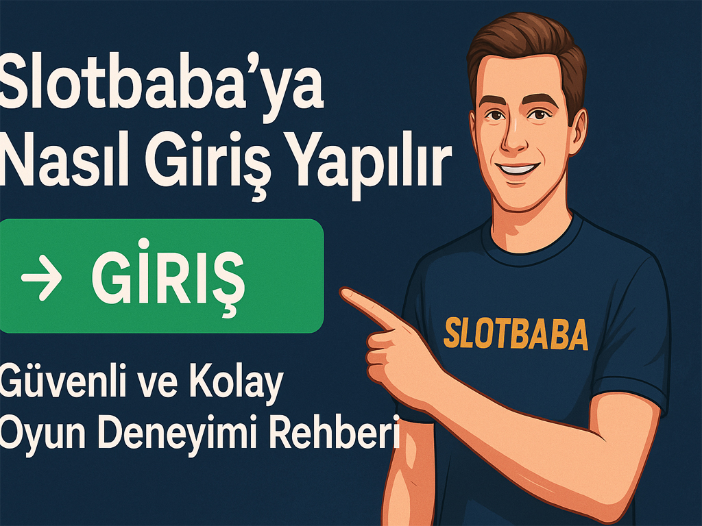 Slotbabaya Nasıl Giriş Yapılır? Güvenli ve Kolay Oyun Deneyimi Rehberi